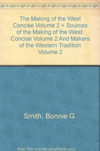 The Making of the West Concise Volume 2 and Sources of the Making of the West Concise Volume 2 and Makers of the Western Tradition Volume 2