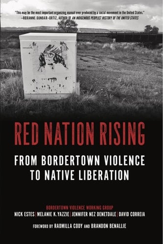 Red Nation Rising From Bordertown Violence to Native Liberation