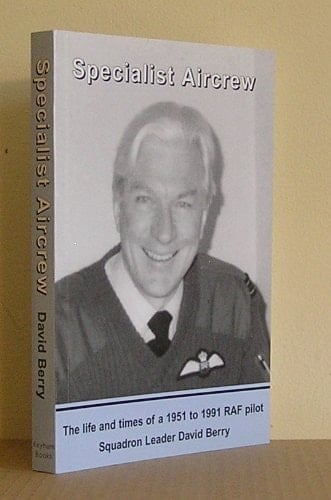 Specialist Aircrew The Life and Times of a 1951 to 1991 Raf Pilot