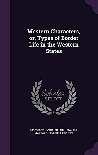 Western Characters, Or, Types of Border Life in the Western States