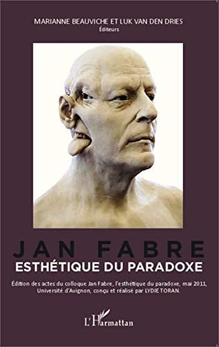 Jan Fabre, esthétique du paradoxe actes du colloque international d'Avignon, 12-13 mai 2011