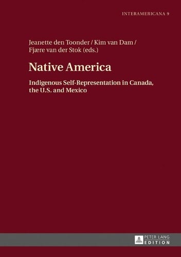 Native America Indigenous Self-representation in Canada, the U.S. and Mexico