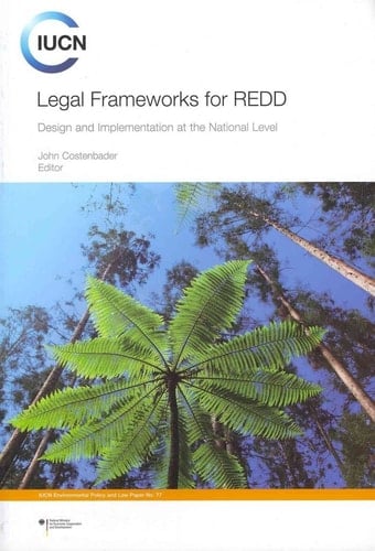 Legal Frameworks for REDD: Design & Implementation at the National Level (Iucn Environmental Policy and Law)