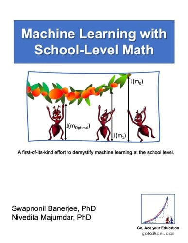 Machine Learning With School Level Math: A first-of-its-kind effort to demystify machine learning at the school level.