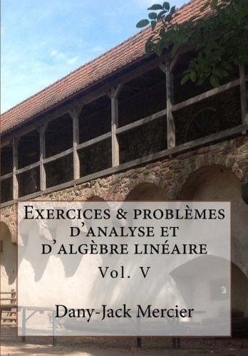 Exercices et problèmes d'analyse et d'algèbre linéaire