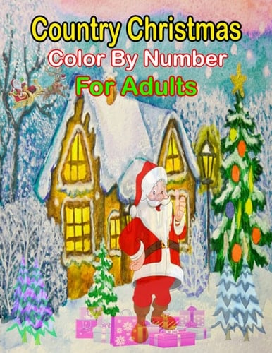County Christmas Color By Number For Adults: Large Print Festive Holiday Country Christmas Color By Number An Adult Coloring Book.(Christmas Color By Number)