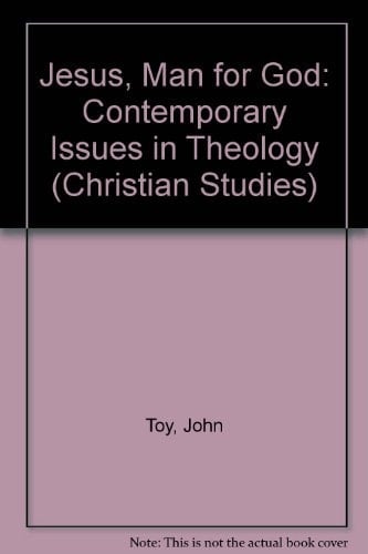 Jesus, Man for God Contemporary Issues in Theology