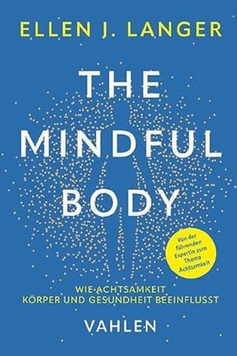 The mindful body wie Achtsamkeit Körper und Gesundheit beeinflusst