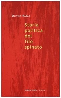 Storia politica del filo spinato. La prateria, la trincea, il campo di concentramento