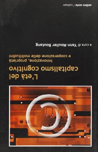 L'età del capitalismo cognitivo. Innovazione, proprietà e cooperazione delle moltitudini