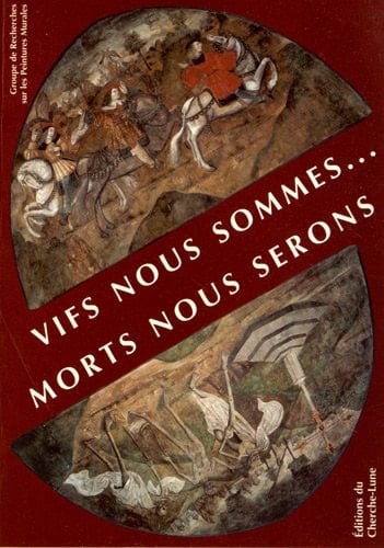 Vifs nous sommes... morts nous serons : La rencontre des trois morts et des trois vifs dans la peinture murale en France