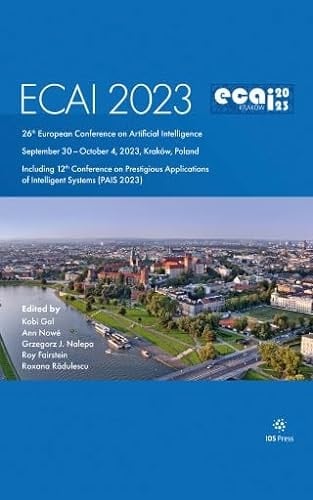 Ecai 2023 26th European Conference on Artificial Intelligence, September 30 - October 4, 2023, Kraków, Poland - Including 12th Conference on Prestigious Applications of Intelligent Systems (PAIS 2023)