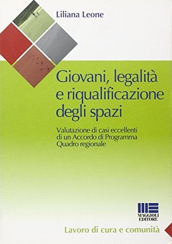 Giovani, legalità e riqualificazione degli spazi valutazione di casi eccellenti di un accordo di programma : quadro regionale