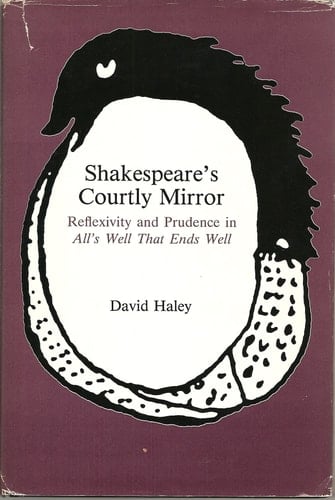 Shakespeare's Courtly Mirror Reflexivity and Prudence in All's Well that Ends Well