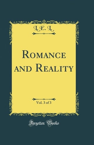 Romance and Reality, Vol. 3 of 3 (Classic Reprint)