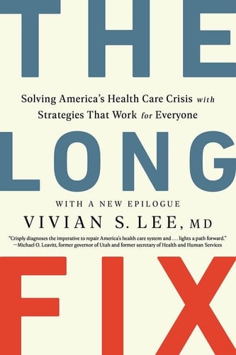 The Long Fix Solving America's Health Care Crisis with Strategies that Work for Everyone