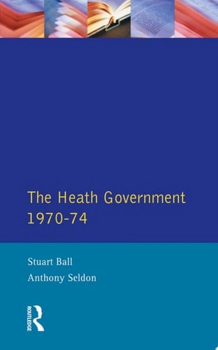 The Heath Government 1970-74 A Reappraisal