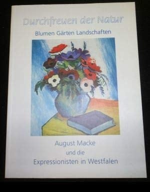 Durchfreuen der Natur Blumen, Gärten, Landschaften; August Macke und die Expressionisten in Westfalen; Bernhard Pankok, Karl Ellermann, Christian Rohlfs, Wilhelm Morgner, Peter August Böckstiegel, Eberhard Viegener, Wilhelm Wulff; Ausstellung, Städtische Galerie in der Reithalle, Paderborn-Schloß Neuhaus 14.8.-30.10.1994