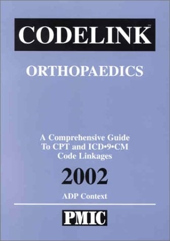 Codelink Orthopaedic Surgery, a Comprehensive Guide to CPT and ICD-9-CM Code Linkages, 2002