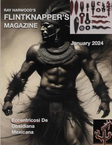 FLINTKNAPPER'S MAGAZINE: JANUARY 2024 (FLINTKNAPPING AND LITHIC TECHNOLOGY)