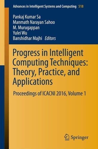 Progress in Intelligent Computing Techniques: Theory, Practice, and Applications Proceedings of ICACNI 2016, Volume 1