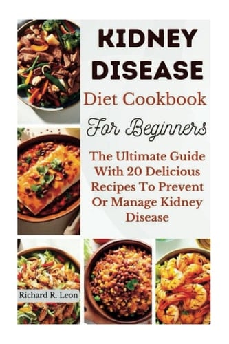 KIDNEY DISEASE DIET COOKBOOK FOR BEGINNERS: The Ultimate Guide With 20 Delicious Recipes to Prevent or Manage Kidney Disease (Health Matters)