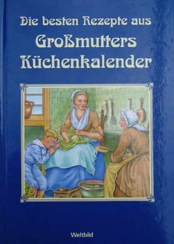 Die besten Rezepte aus Großmutters Küchenkalender