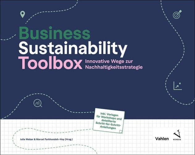 Business Sustainability Toolbox Innovative wege zur Nachhaltigkeitsstrategie : incl. Vorlagen für Workshops und detaillierte Schritt-für-Schritt-Anleitungen