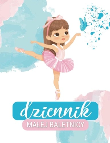Dziennik Małej Baletnicy: Balet Pamiętnik, Taniec, Prezent dla Małej Tancerki, Kolorowanka (Polish Edition)