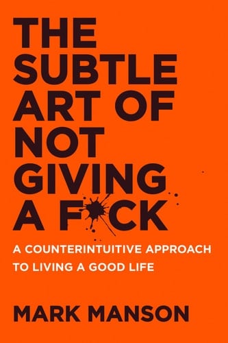 The Subtle Art of Not Giving a F*ck A Counterintuitive Approach to Living a Good Life