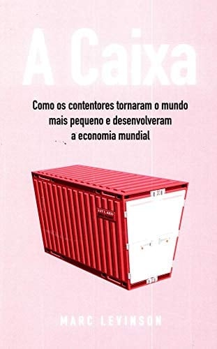 A Caixa - Como os contentores tornam o mundo mais pequeno e desenvolveram a economia mundial