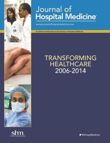 Transforming Healthcare, 2006-2014 A Collection of Groundbreaking, Peer-Reviewed Articles from the Journal of Hospital Medicine