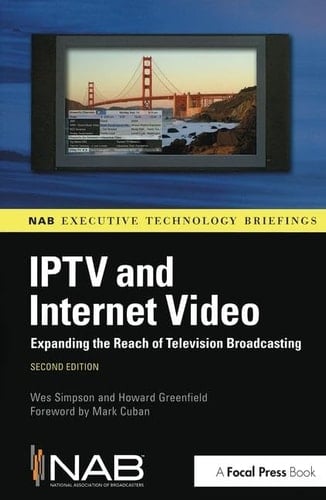 IPTV and Internet Video Expanding the Reach of Television Broadcasting