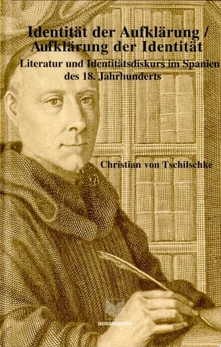 Identität der Aufklärung--Aufklärung der Identität Literatur und Identitätsdiskurs im Spanien des 18. Jahrhunderts
