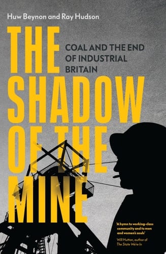 The Shadow of the Mine Coal and the End of Industrial Britain
