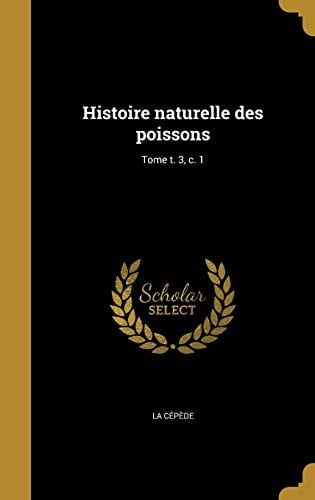 Histoire Naturelle Des Poissons; Tome T. 3, C. 1