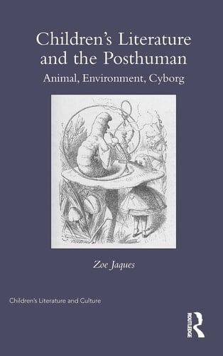 Children's Literature and the Posthuman Animal, Environment, Cyborg