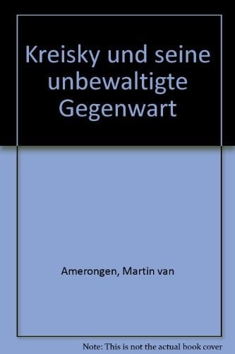 Kreisky und seine unbewältigte Gegenwart (German Edition)