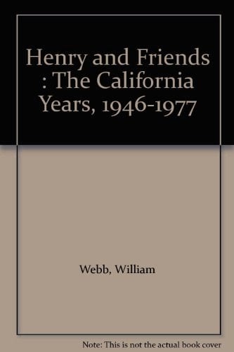 Henry and Friends The California Years, 1946-1977