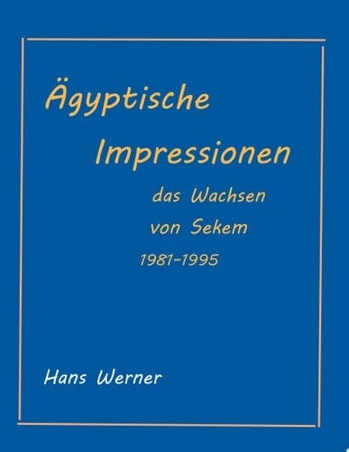 Ägyptische Impressionen Das Werden von Sekem 1981-1995