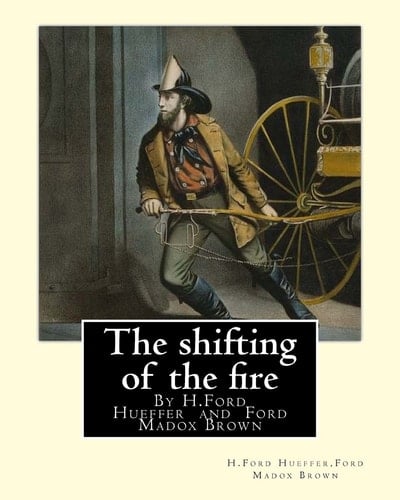 The Shifting of the Fire, by H. Ford Hueffer (World's Classics) Ford Madox Ford (born Ford Hermann Hueffer( 17 December 1873 - 26 June 1939) Was an English Novelist, Poet, Critic and Editor Whose Journals. Ford Madox Brown (16 April 1821 - 6 October 1893) Was an English Painter