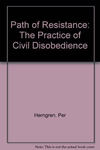 Path of Resistance: The Practice of Civil Disobedience