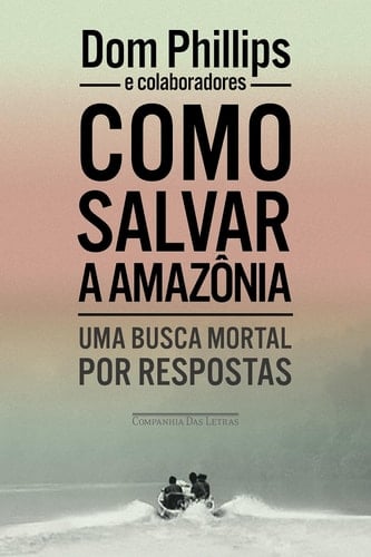 Como salvar a Amazônia - Uma busca mortal por respostas