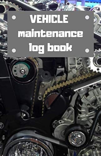 Vehicle maintenance log book: Take care of your car, motorcycle or other vehicle (Vol.35)