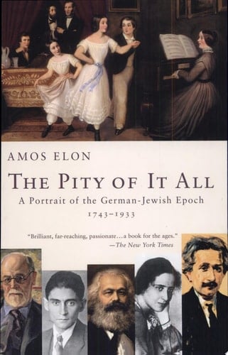 The Pity of It All A Portrait of the German-Jewish Epoch, 1743-1933