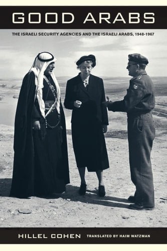 Good Arabs The Israeli Security Agencies and the Israeli Arabs, 1948-1967