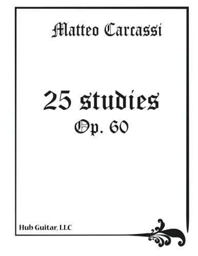 Carcassi, Matteo 25 Etudes for Guitar (Op. 60): A Classic, Edited for Modern Guitar Players.