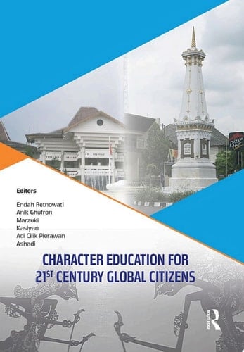 Character Education for 21st Century Global Citizens Proceedings of the 2nd International Conference on Teacher Education and Professional Development (INCOTEPD 2017), October 21-22, 2017, Yogyakarta, Indonesia