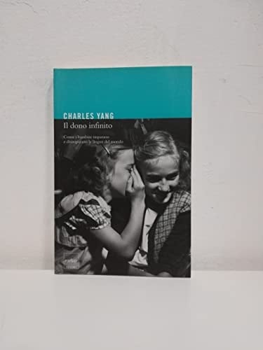 Il dono infinito. Come i bambini imparano e disimparano le lingue del mondo