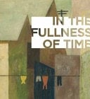 In the Fullness of Time Painting in Buffalo, 1832-1972
